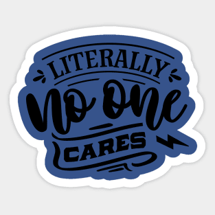 Litterally No One Cares - Sarcastic Quote Sticker